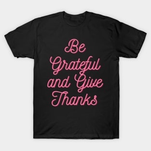 Be grateful and give thanks T-Shirt